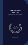 The Commedia Dell'arte: A Study in Italian Popular Comedy