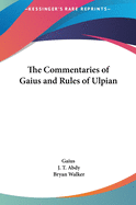 The Commentaries of Gaius and Rules of Ulpian