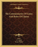 The Commentaries Of Gaius And Rules Of Ulpian