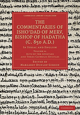 The Commentaries of Isho'dad of Merv, Bishop of Hadatha (c. 850 A.D.): In Syriac and English - Gibson, Margaret Dunlop (Edited and translated by)