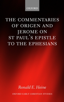 The Commentaries of Origen and Jerome on St. Paul's Epistle to the Ephesians - Heine, Ronald E, and Origen, and Jerome