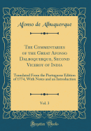 The Commentaries of the Great Afonso Dalboquerque, Second Viceroy of India, Vol. 3: Translated From the Portuguese Edition of 1774, With Notes and an Introduction (Classic Reprint)