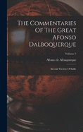 The Commentaries Of The Great Afonso Dalboquerque: Second Viceroy Of India; Volume 2