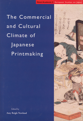 The Commercial and Cultural Climate of Japanese Printmaking - Reigle Newland, Amy (Editor)