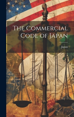 The Commercial Code of Japan - Japan (Creator)
