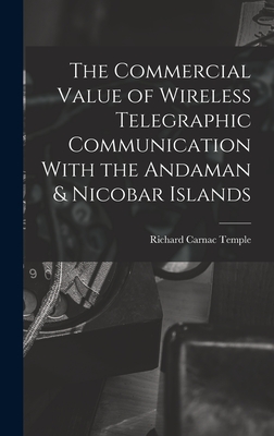 The Commercial Value of Wireless Telegraphic Communication With the Andaman & Nicobar Islands - Temple, Richard Carnac
