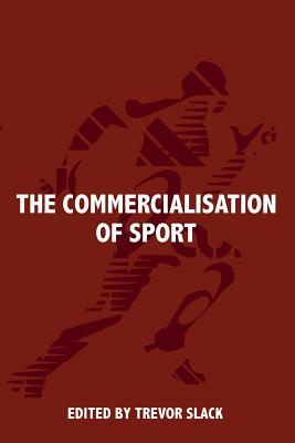 The Commercialisation of Sport - Slack, Trevor, Professor (Editor)