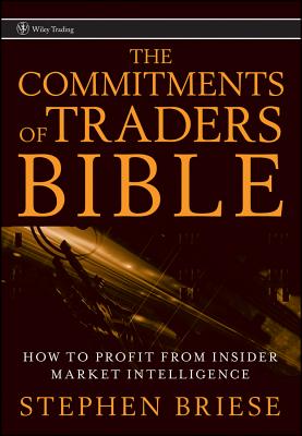 The Commitments of Traders Bible: How to Profit from Insider Market Intelligence - Briese, Stephen