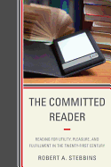 The Committed Reader: Reading for Utility, Pleasure, and Fulfillment in the Twenty-First Century