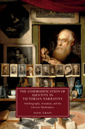 The Commodification of Identity in Victorian Narrative: Autobiography, Sensation, and the Literary Marketplace