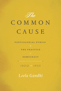 The Common Cause: Postcolonial Ethics and the Practice of Democracy, 1900-1955