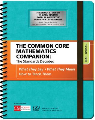 The Common Core Mathematics Companion: The Standards Decoded, High School: What They Say, What They Mean, How to Teach Them - Dillon, Frederick L, and Martin, W Gary, and Conway, Basil M