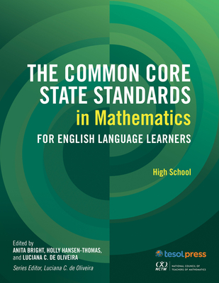 The Common Core State Standards in Mathematics for English Language Learners, High School - Hansen-Thomas, Holly (Editor), and Bright, Anita (Editor), and Oliveira, Luciana C. De (Editor)