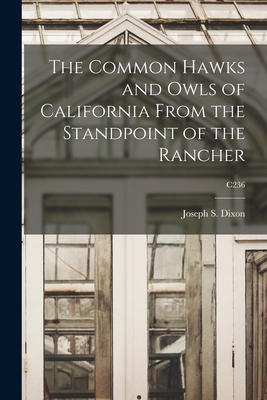 The Common Hawks and Owls of California From the Standpoint of the Rancher; C236 - Dixon, Joseph S (Joseph Scattergood) (Creator)