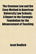 The Common Law and the Case Method in American University Law Schools; A Report to the Carnegie Foundation for the Advancement of Teaching