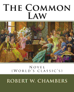 The Common Law. By: Robert W. Chambers, illustrated By: Charles Dana Gibson: Novel (World's classic's)
