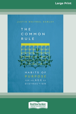 The Common Rule: Habits of Purpose for an Age of Distraction [Standard Large Print 16 Pt Edition] - Earley, Justin Whitmel