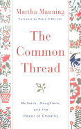 The Common Thread: Mothers, Daughters, and the Power of Empathy - Manning, Martha