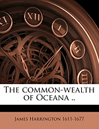 The Common-Wealth of Oceana ..