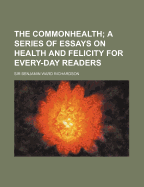 The Commonhealth: A Series of Essays on Health and Felicity for Every-Day Readers