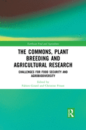 The Commons, Plant Breeding and Agricultural Research: Challenges for Food Security and Agrobiodiversity