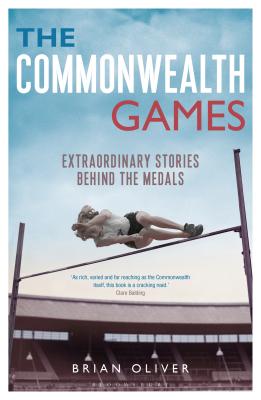 The Commonwealth Games: Extraordinary Stories behind the Medals - Oliver, Brian