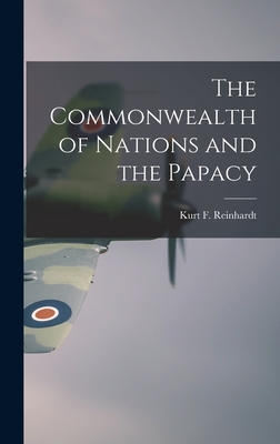 The Commonwealth of Nations and the Papacy - Reinhardt, Kurt F (Kurt Frank) 1896 (Creator)