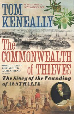 The Commonwealth of Thieves: The Story of the Founding of Australia - Keneally, Thomas