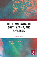 The Commonwealth, South Africa and Apartheid: Race, Conflict and Reconciliation