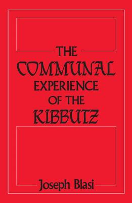 The Communal Experience of the Kibbutz - Blasi, Joseph