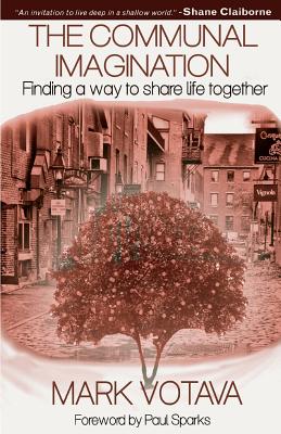 The Communal Imagination: Finding a Way to Share Life Together - Sparks, Paul (Introduction by), and Votava, Mark