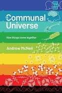The Communal Universe: How things come together