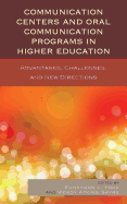 The Communication Centers and Oral Communication Programs in Higher Education: Advantages, Challenges, and New Directions