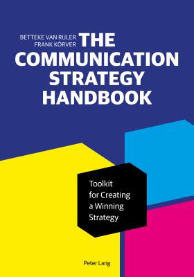 The Communication Strategy Handbook: Toolkit for Creating a Winning Strategy - Van Ruler, Betteke, and Krver, Frank