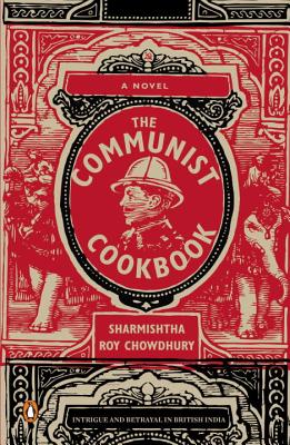 The Communist Cookbook: A Novel - Chowdhury, Sharmishtha Roy