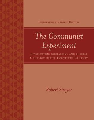 The Communist Experiment: Revolution, Socialism, and Global Conflict in the Twentieth Century - Strayer, Robert