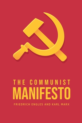 The Communist Manifesto - Marx, Karl, and Engles, Friedrich