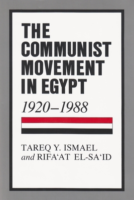 The Communist Movement in Egypt, 1920-1988 - Ismael, Tareq y, and El-Sa'id, Rifa'at