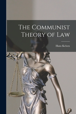 The Communist Theory of Law - Kelsen, Hans 1881-1973