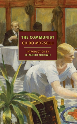 The Communist - Morselli, Guido, and Randall, Frederika (Translated by), and McKenzie, Elizabeth (Introduction by)