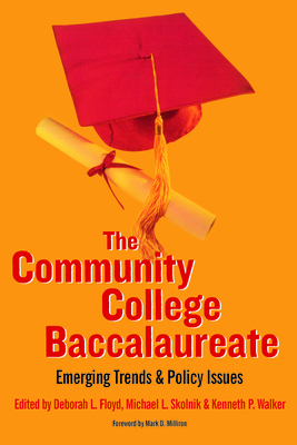 The Community College Baccalaureate: Emerging Trends and Policy Issues - Floyd, Deborah L (Editor), and Skolnik, Michael L (Editor), and Walker, Kenneth P (Editor)