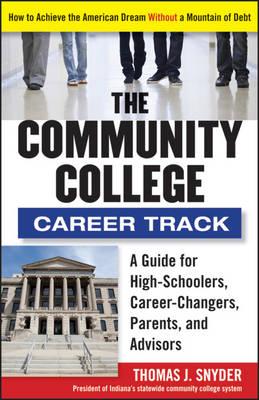 The Community College Career Track: How to Achieve the American Dream Without a Mountain of Debt - Snyder, Thomas