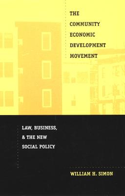 The Community Economic Development Movement: Law, Business, and the New Social Policy - Simon, William H