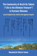 The Community of Nuchi Du Takara (Life Is the Ultimate Treasure) in Postwar Okinawa: Local Subjectivity Within and Against Empire