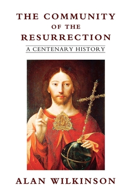 The Community of Resurrection: A Centenary History - Wilkinson, Alan