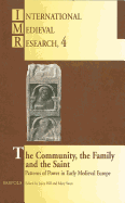 The Community, the Family and the Saint: Patterns of Power in Early Medieval Europe