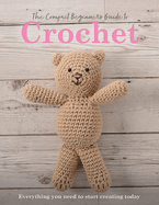 The Compact Beginner's Guide to Crochet: Everything You Need to Start Creating Today