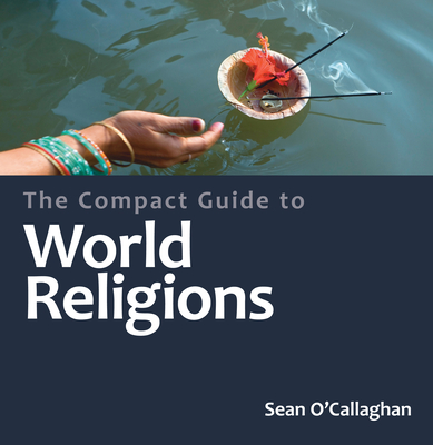 The Compact Guide to World Religions - O'Callaghan, Sean