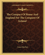 The Compact Of Rome And England For The Conquest Of Ireland