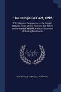 The Companies ACT, 1892: With Marginal References to the English Statutes, from Which Sections Are Taken and Annotated with Numerous Decisions of the English Courts